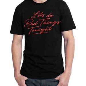 Let's Do Bad Things Tonight Black T-Shirt
