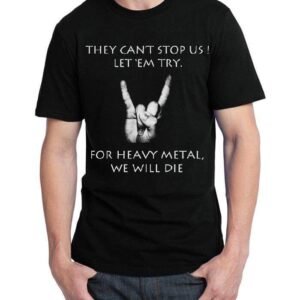 They Can’t Stop Us Let Them Try For Heavy Metal We Will Die Black T-Shirt
