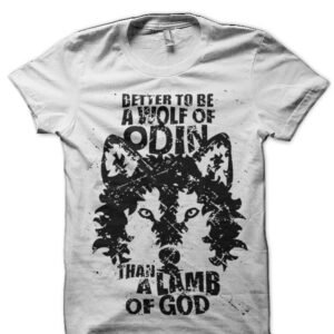 Better To Be Wolf Of Odin Than A Lamb Of God T-Shirt