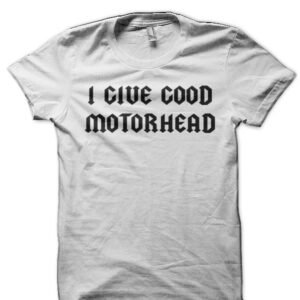 I Give Good Motorhead Half Sleeve T-Shirt