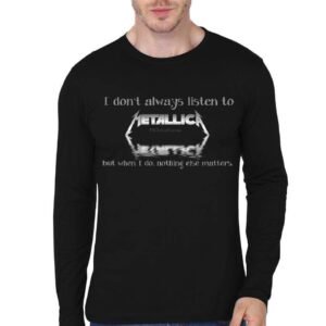 I Don't Always Listen Mettalica Black Full Sleeve T-Shirt